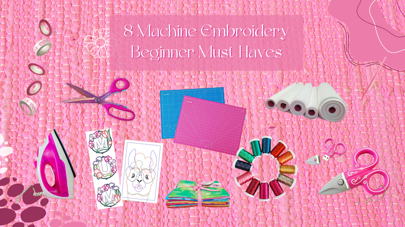 8 Machine Embroidery Beginner Must Haves blog