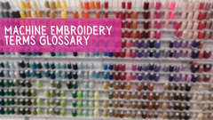 Machine Embroidery Terms Glossary