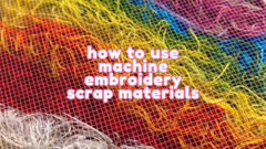 How to Use Scrap Thread and Fabric