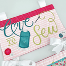 Love To Sew Hanger 5x7 6x10 7x12 9.5x14 - Sweet Pea In The Hoop Machine Embroidery Design