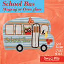 School Bus Mugrug/Oven Glove  5x7 6x10 7x12 9x12 - Sweet Pea